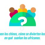 Qué comen los chinos, cómo se divierten los latinos, en qué sueñan los africanos